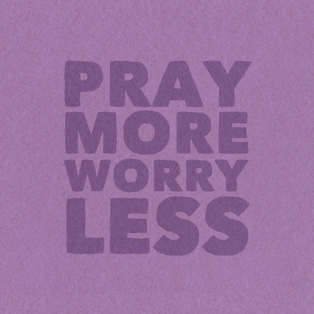 PRAY MORE WORRY LESS